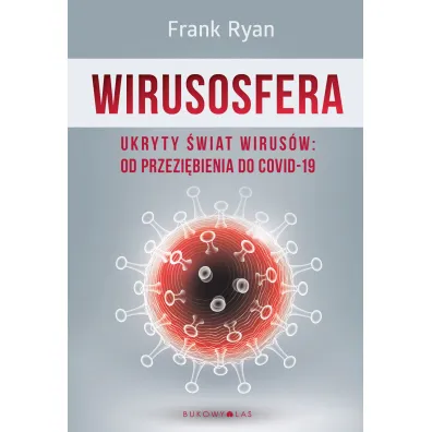 Wirusosfera. Ukryty �wiat wirus�w: od przezi�bienia do COVID-19 - Frank Ryan
