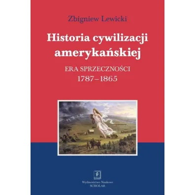Historia cywilizacji ameryka�skiej. Tom 2. Era sprzeczno�ci 1787-1865 - Zbigniew Lewicki