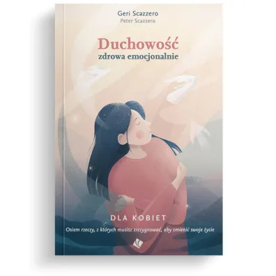Duchowo�� zdrowa emocjonalnie dla kobiet - Peter Scazzero, Geri Scazzero