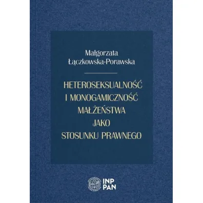 Heteroseksualno�� i monogamiczno�� ma��e�stwa jako stosunku prawnego - Ma�gorzata  ��czkowska-Porawska