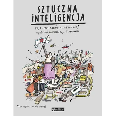 Sztuczna inteligencja. To, o czym doro�li Ci nie m�wi� - Max Skorwider, Bogu� Janiszewski
