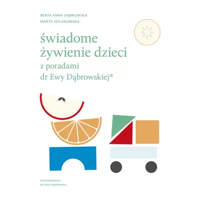 �wiadome �ywienie dzieci z poradami dr Ewy D�browskiej® - Beata D�browska, Marta  Ko�akowska