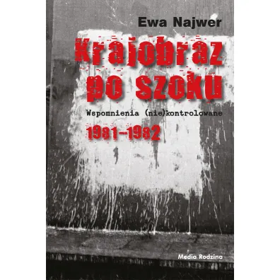 Krajobraz po szoku. Wspomnienia (nie)kontrolowane. 1981-1982 - Ewa Najwer