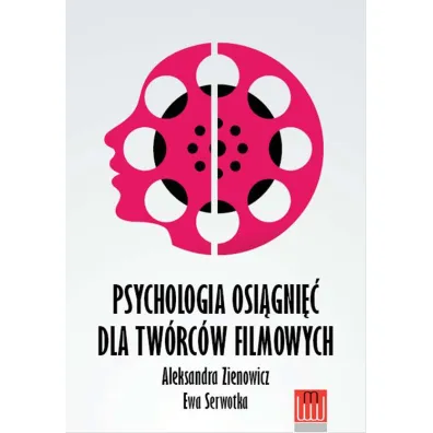 Psychologia osi�gni�� dla tw�rc�w filmowych - Aleksandra Zienowicz, Ewa Serwotka