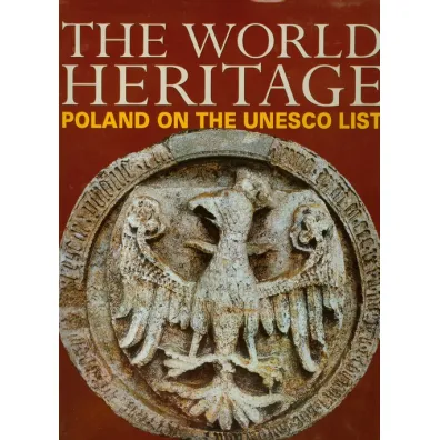 The World heritage. Poland on the UNESCO List. �wiatowe dziedzictwo. Polska na li�cie UNESCO wer. angielska - Adam Bujak
