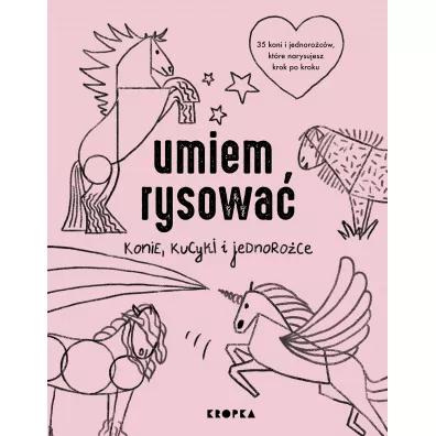 Umiem rysowa� konie, kucyki i jednoro�ce