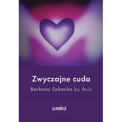 Zwyczajne cuda - Barbara Sobecka by Axis