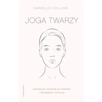 Joga twarzy. Naturalny spos�b na zdrowy i promienny wygl�d - Danielle Collins