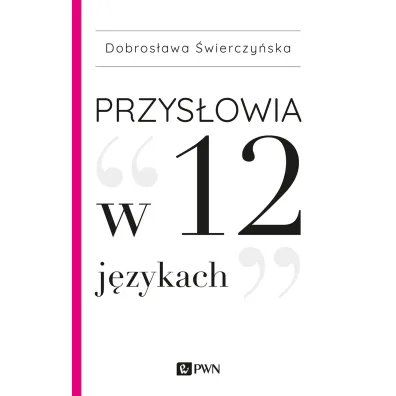 Przys�owia w 12 j�zykach - Dobros�awa �wierczy�ska