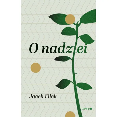 O nadziei Historyczne i analityczne wprowadzenie do fenomenologii nadziei - Jacek Filek