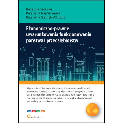Ekonomiczno-prawne uwarunkowania funkcjonowania pa�stwa i przedsi�biorstw - Katarzyna  Stabry�a-Chudzio, Katarzyna  Maj-Serwatka