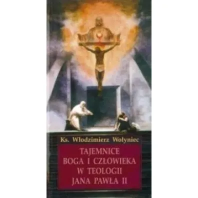 Tajemnice Boga i cz�owieka w teologii JP II - W�odzimierz  Wo�yniec