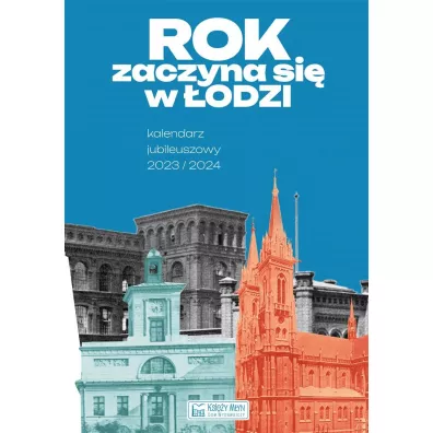 Rok zaczyna si� w �odzi - Kalendarz jubileuszowy - Magdalena  Mak�wka, Laura  Rybczy�ska, Tomasz  Kochelski