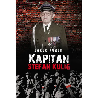 Kapitan Stefan Kulig. �o�nierz Wykl�ty Niez�omny - Jacek Turek