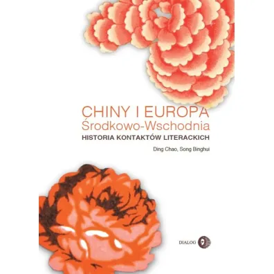 Chiny i Europa �rodkowo-Wschodnia Historia kontakt�w literackich - Ding Chao, Song Binghui