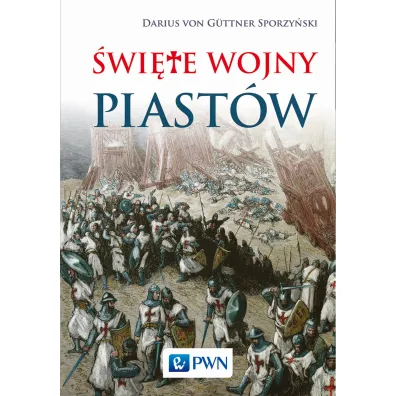 �wi�te wojny Piast�w - Darius Von Guttner-Sporzy�ski