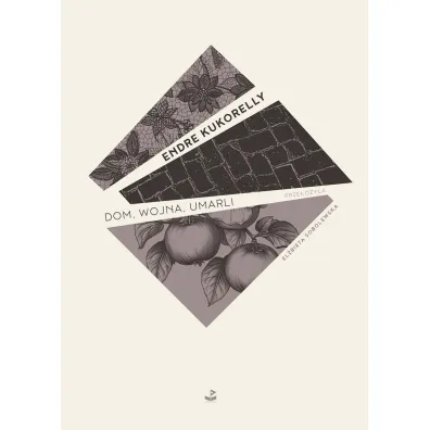 Dom, wojna, umarli - Endre Kukorelly