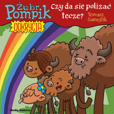 Czy mo�na poliza� t�cz�. �ubr Pompik. Odkrycia. Tom 13