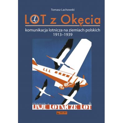 LOT z Okęcia. Komunikacja lotnicza na ziemiach polskich 1913-1939