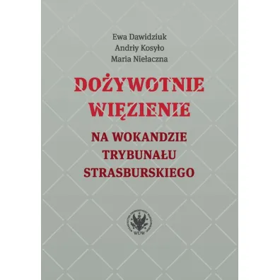 Do�ywotnie wi�zienie na wokandzie Trybuna�u Strasburskiego - Ewa Dawidziuk, Maria Nie�aczna, Kosy�o Andriy