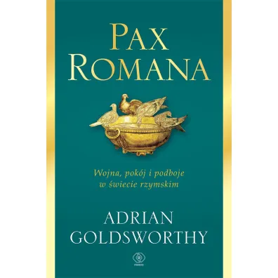 Pax Romana. Wojna, pok�j i podboje w �wiecie rzymskim - Adrian Goldsworthy, Norbert  Radomski