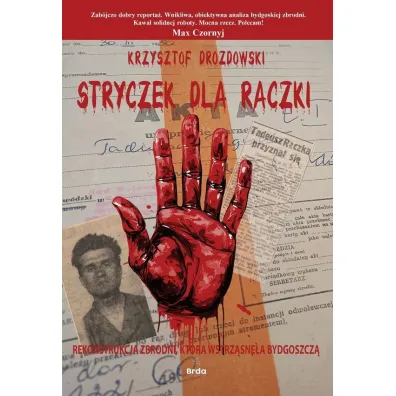 Stryczek dla R�czki. Rekonstrukcja zbrodni, kt�ra wstrz�sn�a Bydgoszcz� - Krzysztof Drozdowski