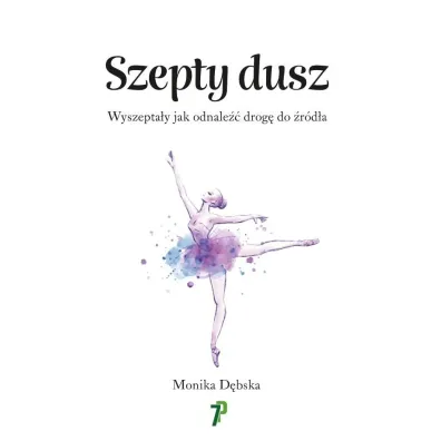 Szepty Dusz. Wyszepta�y jak odnale�� drog� do.. - Monika D�bska