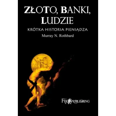 Z�oto, banki, ludzie - kr�tka historia pieni�dza - Murray Rothbard