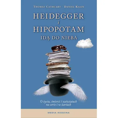 Heidegger i hipopotam id� do nieba. - Daniel Klein, Thomas Cathcart