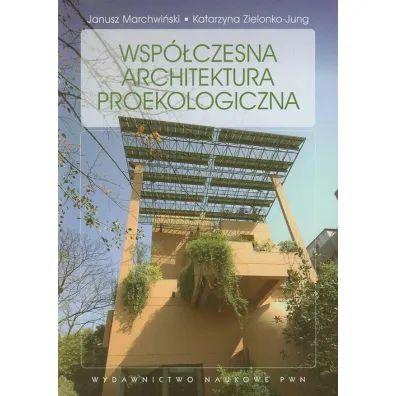 Wsp�czesna architektura proekologiczna - Janusz Marchwi�ski, Katarzyna Zielonko-Jung