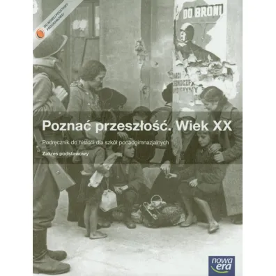 Pozna� przesz�o��. Wiek XX. Podr�cznik do historii dla szk� ponadgimnazjalnych. Zakres podstawowy - Jaros�aw K�aczkow, Stanis�aw Roszak