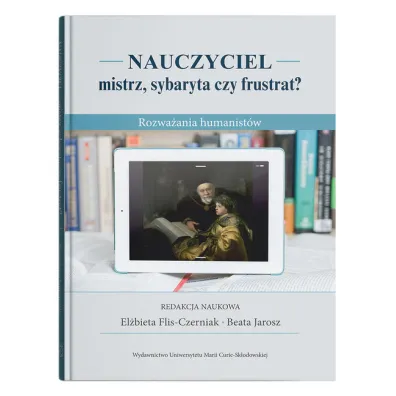 Nauczyciel - mistrz, sybaryta czy frustrat? Rozwa�ania humanist�w