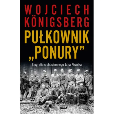 Pu�kownik "Ponury". Biografia cichociemnego Jana Piwnika