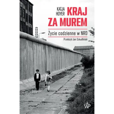 Kraj za murem. �ycie codzienne w NRD - Katja Hoyer