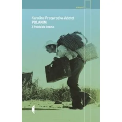 Polanim. Z Polski do Izraela - Karolina  Przewrocka-Aderet