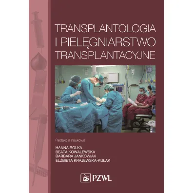 Transplantologia i piel�gniarstwo transplantacyjne - El�bieta Krajewska-Ku�ak, Barbara Jankowiak, Hanna Rolka, Beata Kowalewska
