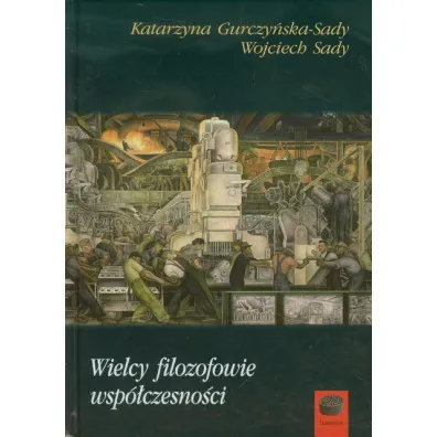 Wielcy filozofowie wsp�czesno�ci - Katarzyna Gurczy�ska-Sady, Wojciech Sady