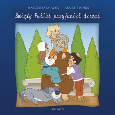 �wi�ty Feliks przyjaciel dzieci - Janusz Tycner, Ma�gorzata Pabis