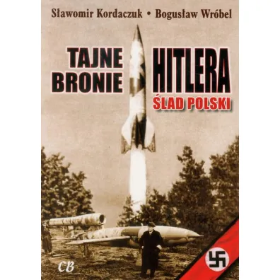 Tajne bronie Hitlera. �lad polski - Bogus�aw Wr�bel, S�awomir Kordaczuk