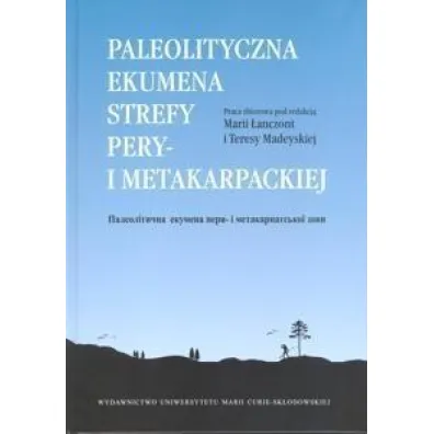 Paleolityczna ekumena strefy pery- i metakarpackiej - Maria �anczont, Teresa Madeyska