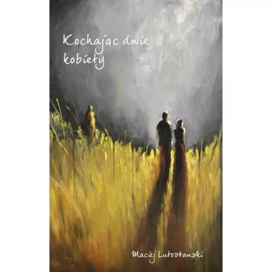 Kochaj�c dwie kobiety - Maciej Lutostanski
