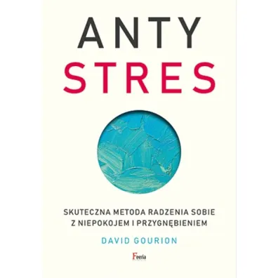 Antystres. Skuteczna metoda radzenia sobie z niepokojem i przygn�bieniem - David Gourion
