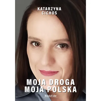 Moja droga, moja Polska - Katarzyna Cichos