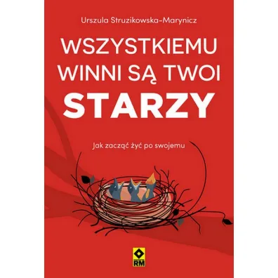 Wszystkiemu winni s� twoi starzy. Jak zacz�� �y� po swojemu - Urszula Struzikowska-Marynicz