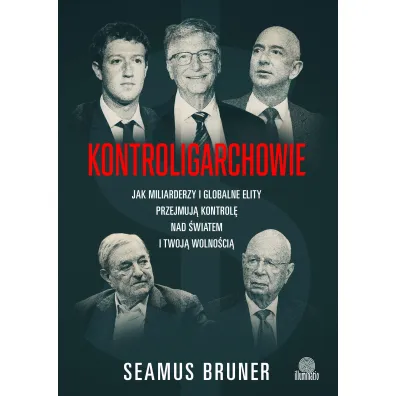 Kontroligarchowie. Jak miliarderzy i globalne elity przejmuj� kontrol� nad �wiatem i twoj� wolno�ci�