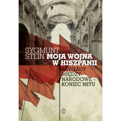 Moja wojna w Hiszpanii - Sygmunt Stein