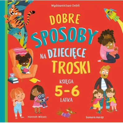 Dobre sposoby na dzieci�ce troski. Ksi�ga 5-6 latka