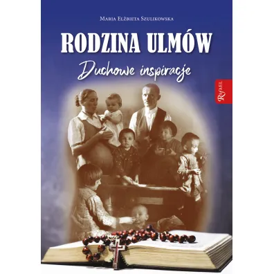 Rodzina Ulm�w. Duchowe Inspiracje - Maria El�bieta Szulikowska
