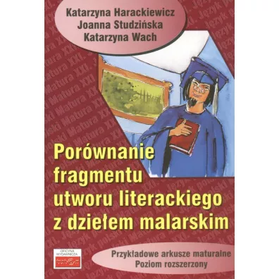 Porwnanie fragmentu utworu literackiego z dzieem malarskim - Joanna Studziska, Katarzyna Harackiewicz, Katarzyna Wach