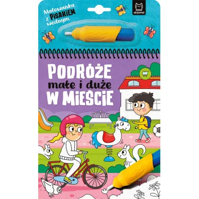 Malowanka z pisakiem wodnym. Podr�e ma�e i du�e. W mie�cie - Anna Podg�rska